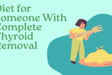 Diet for Someone With Complete Thyroid Removal