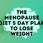 The menopause diet 5 day plan to lose weight