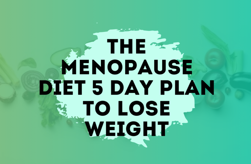 The menopause diet 5 day plan to lose weight