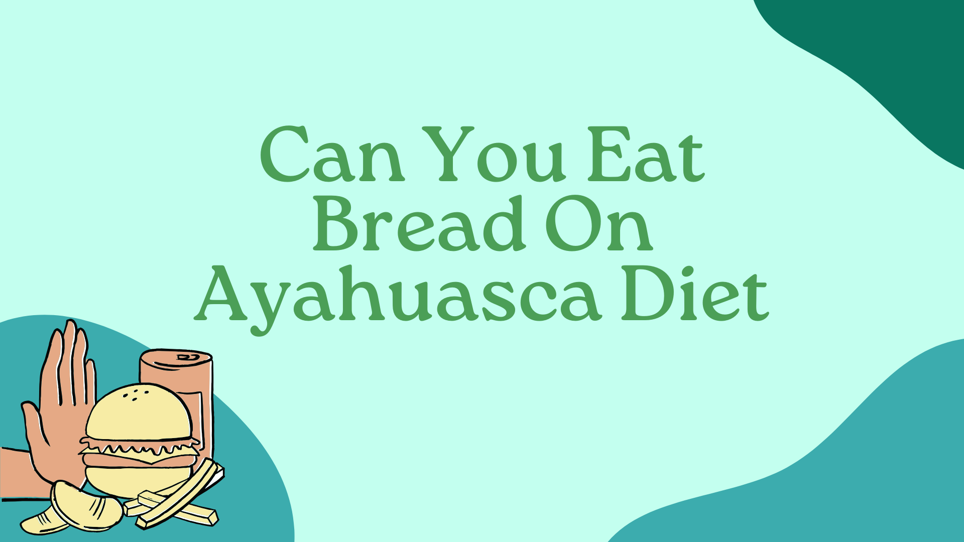 Can You Eat Bread On Ayahuasca Diet