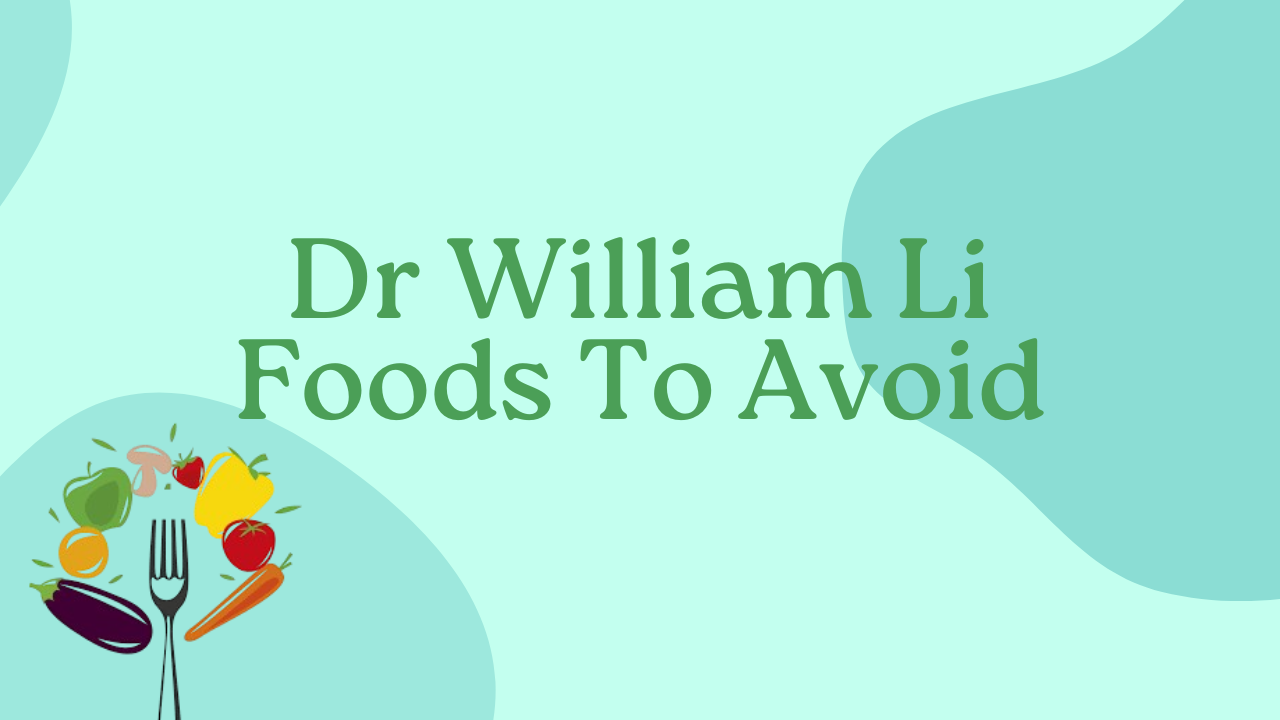 Dr William Li Foods To Avoid