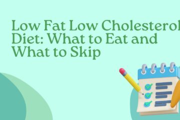 Low Fat Low Cholesterol Diet What to Eat and What to Skip