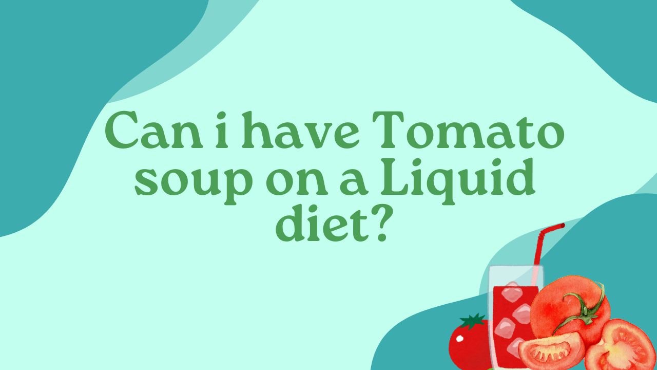 Can i have Tomato soup on a Liquid diet?
