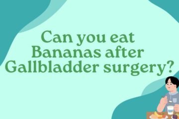 Can you eat Bananas after Gallbladder surgery?