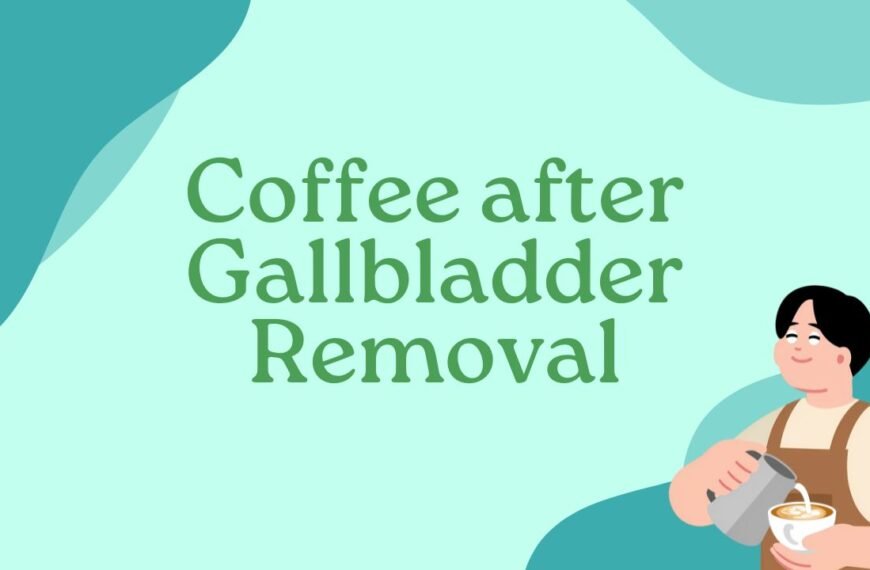 Coffee after Gallbladder Removal