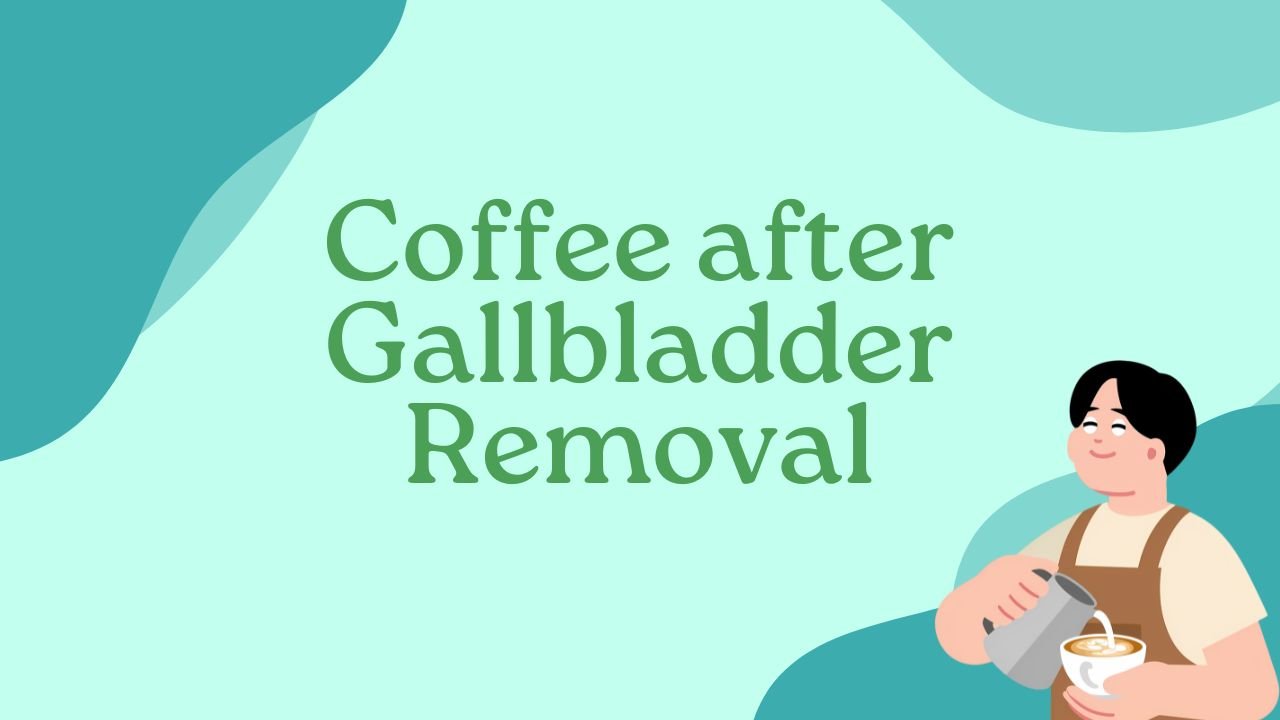 Coffee after Gallbladder Removal