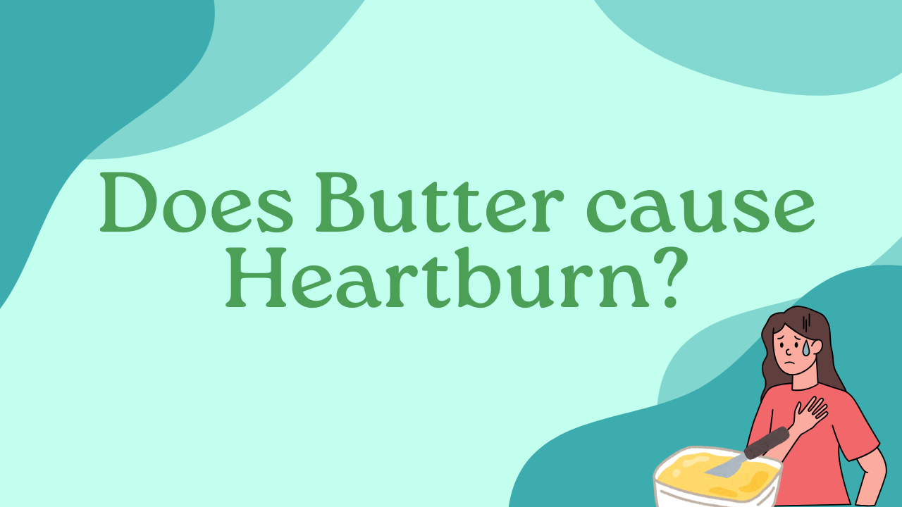 Does Butter cause Heartburn?