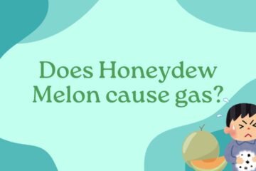 Does Honeydew Melon cause gas?