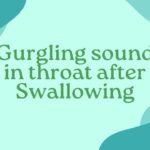 Gurgling sound in throat after Swallowing