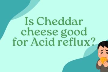 Is Cheddar cheese good for Acid reflux?