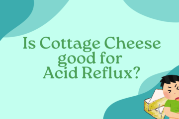Is Cottage Cheese good for Acid Reflux?