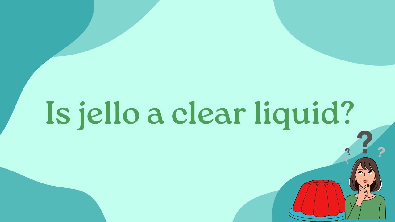 Is jello a clear liquid?