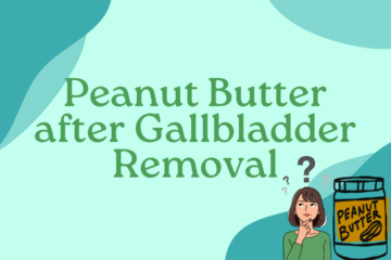 Peanut Butter after Gallbladder Removal