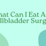 What Can I Eat After Gallbladder Surgery (2026 Updated)