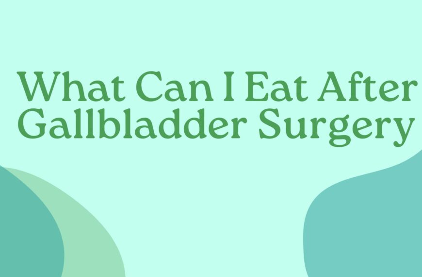 What Can I Eat After Gallbladder Surgery (2026 Updated)