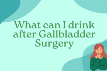 What can I drink after Gallbladder Surgery?