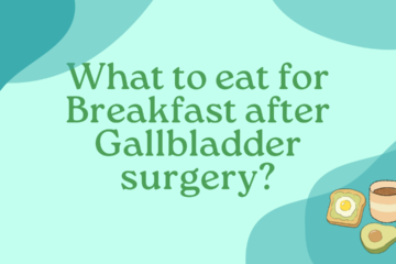 What to eat for Breakfast after Gallbladder surgery