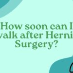 How soon can I walk after Hernia Surgery