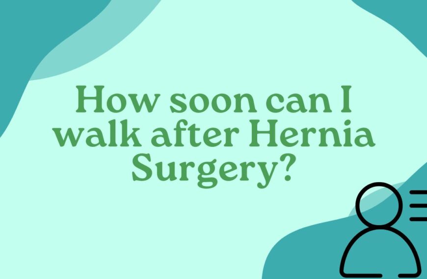 How soon can I walk after Hernia Surgery